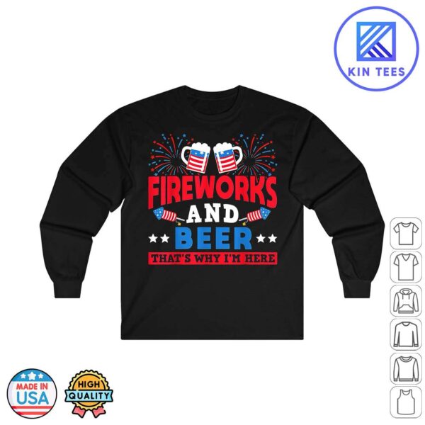 4th July Fireworks And Beer Thats Why IM Here Director Long Sleeve