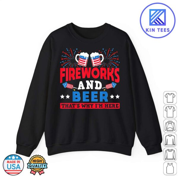 4th July Fireworks And Beer Thats Why IM Here Director Sweatshirt