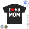 I Love My Mom Funny Mother's Day Gifts For Mom Mommy Mama T-Shirt