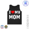 I love my mom Funny Mothers Day Gifts For Mom Mommy Mama Tank Top